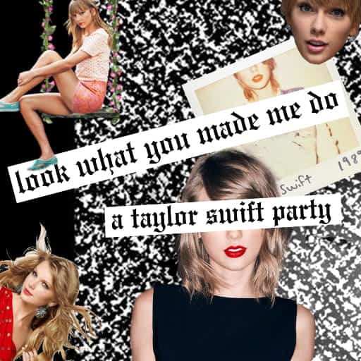 Look What You Made Me Do - A Taylor Swift Party