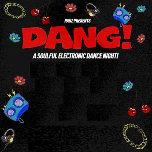 Dang - A Soulful Electronic Dance Night